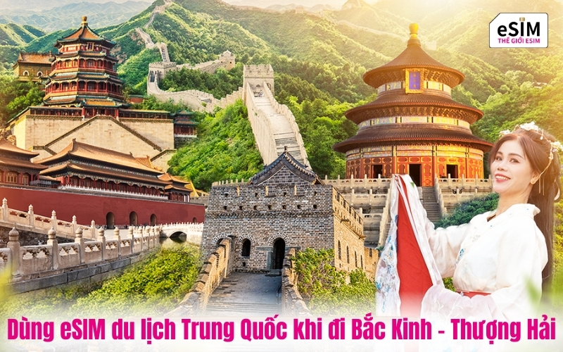 Dùng eSIM du lịch Trung Quốc khi đi Bắc Kinh – Thượng Hải